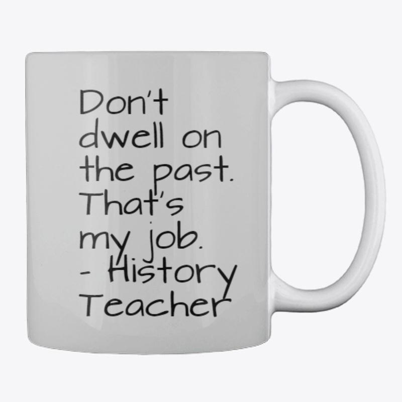 Don't dwell on the past teacher mug